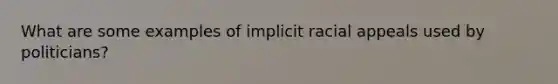 What are some examples of implicit racial appeals used by politicians?