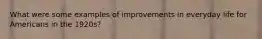 What were some examples of improvements in everyday life for Americans in the 1920s?