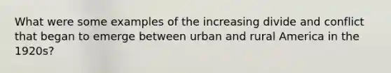 What were some examples of the increasing divide and conflict that began to emerge between urban and rural America in the 1920s?