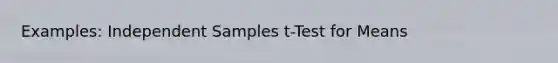 Examples: Independent Samples t-Test for Means