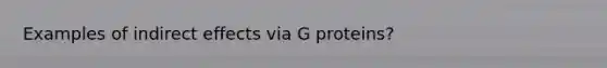 Examples of indirect effects via G proteins?