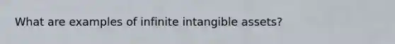 What are examples of infinite intangible assets?