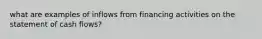 what are examples of inflows from financing activities on the statement of cash flows?