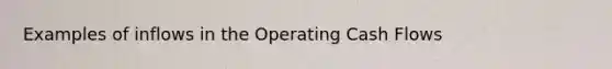 Examples of inflows in the Operating Cash Flows