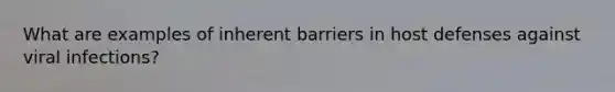 What are examples of inherent barriers in host defenses against viral infections?