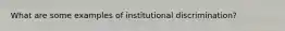 What are some examples of institutional discrimination?