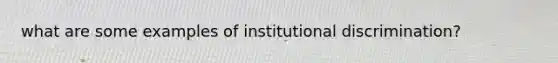 what are some examples of institutional discrimination?