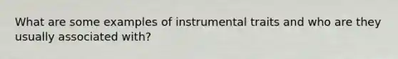 What are some examples of instrumental traits and who are they usually associated with?