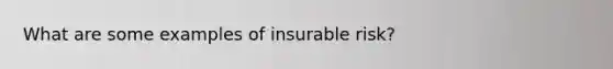 What are some examples of insurable risk?