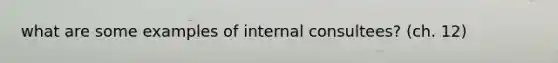 what are some examples of internal consultees? (ch. 12)