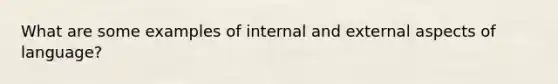 What are some examples of internal and external aspects of language?