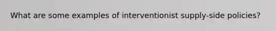 What are some examples of interventionist supply-side policies?