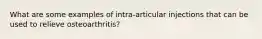 What are some examples of intra-articular injections that can be used to relieve osteoarthritis?