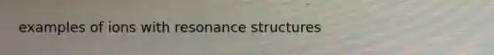 examples of ions with resonance structures