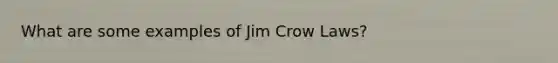 What are some examples of Jim Crow Laws?