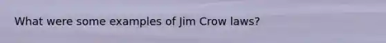 What were some examples of Jim Crow laws?