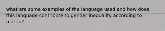 what are some examples of the language used and how does this language contribute to gender inequality according to martin?