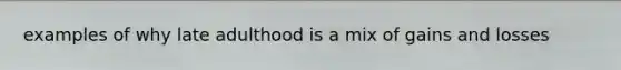 examples of why late adulthood is a mix of gains and losses