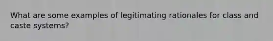 What are some examples of legitimating rationales for class and caste systems?