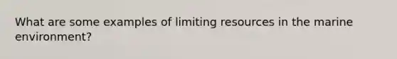 What are some examples of limiting resources in the marine environment?