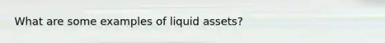 What are some examples of liquid assets?