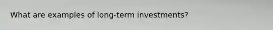 What are examples of long-term investments?