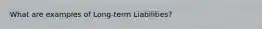 What are examples of Long-term Liabilities?