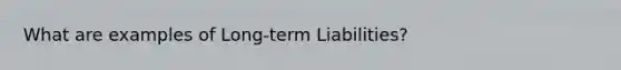 What are examples of Long-term Liabilities?