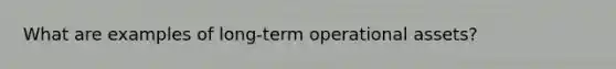 What are examples of long-term operational assets?