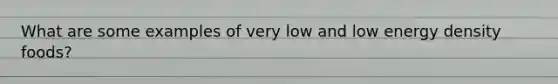 What are some examples of very low and low energy density foods?