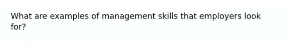 What are examples of management skills that employers look for?