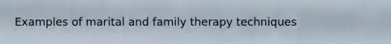 Examples of marital and family therapy techniques