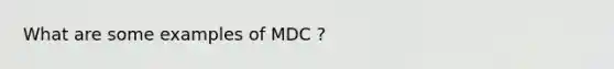 What are some examples of MDC ?