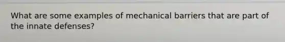 What are some examples of mechanical barriers that are part of the innate defenses?