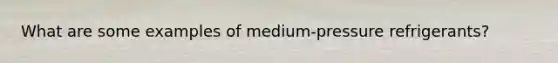 What are some examples of medium-pressure refrigerants?