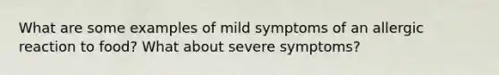 What are some examples of mild symptoms of an allergic reaction to food? What about severe symptoms?