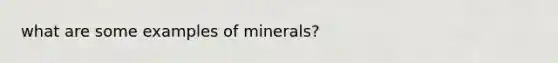 what are some examples of minerals?