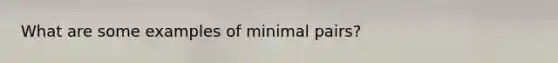 What are some examples of minimal pairs?