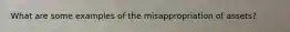 What are some examples of the misappropriation of assets?