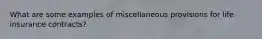 What are some examples of miscellaneous provisions for life insurance contracts?