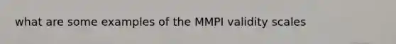 what are some examples of the MMPI validity scales