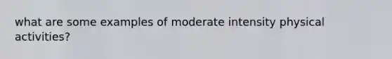 what are some examples of moderate intensity physical activities?