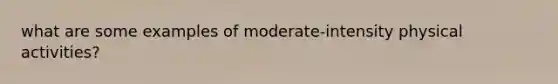 what are some examples of moderate-intensity physical activities?