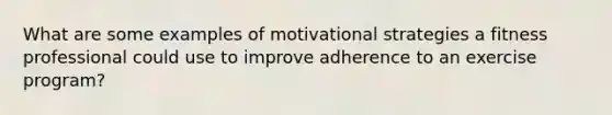 What are some examples of motivational strategies a fitness professional could use to improve adherence to an exercise program?