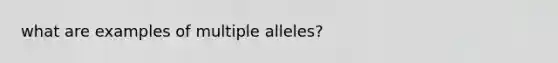 what are examples of multiple alleles?