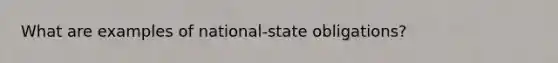 What are examples of national-state obligations?