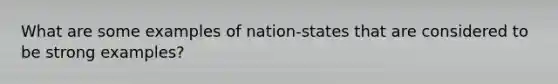 What are some examples of nation-states that are considered to be strong examples?