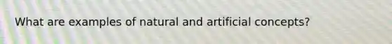What are examples of natural and artificial concepts?