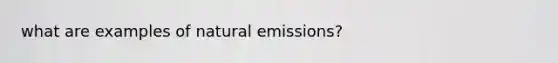 what are examples of natural emissions?