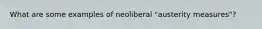 What are some examples of neoliberal "austerity measures"?